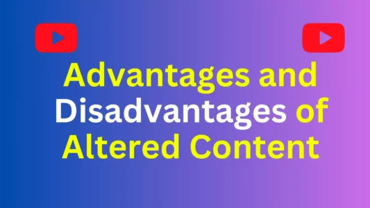 Advantages and Disadvantages of Altered Content