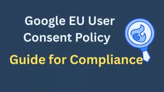 Google EU User Consent Policy: A Comprehensive Guide for Compliance