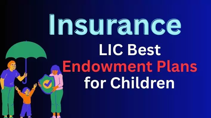 Best LIC Endowment Plans for Children in India Secure Future with Insurance & Savings