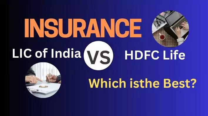 LIC of india vs HDFC Life–Which Insurance Plan Best for You