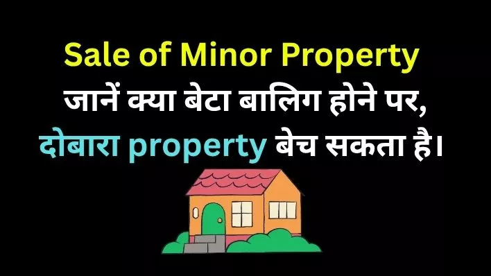 Sale of Minor Property Find out if a son can sell the property again after attaining majority.
