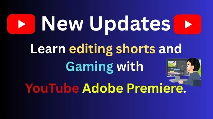 Learn new ways of editing Shorts, Gaming with Youtube Adobe Premiere.